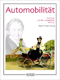 Automobilität -
Karl Drais und die unglaublischen Anfänge<br />
The book about Karl Drais by Prof. Dr. Hans-Erhard Lessing